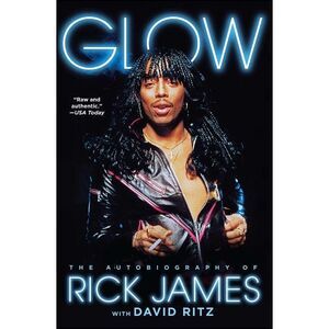 Glow: The Autobiography of Rick James -- Rick James